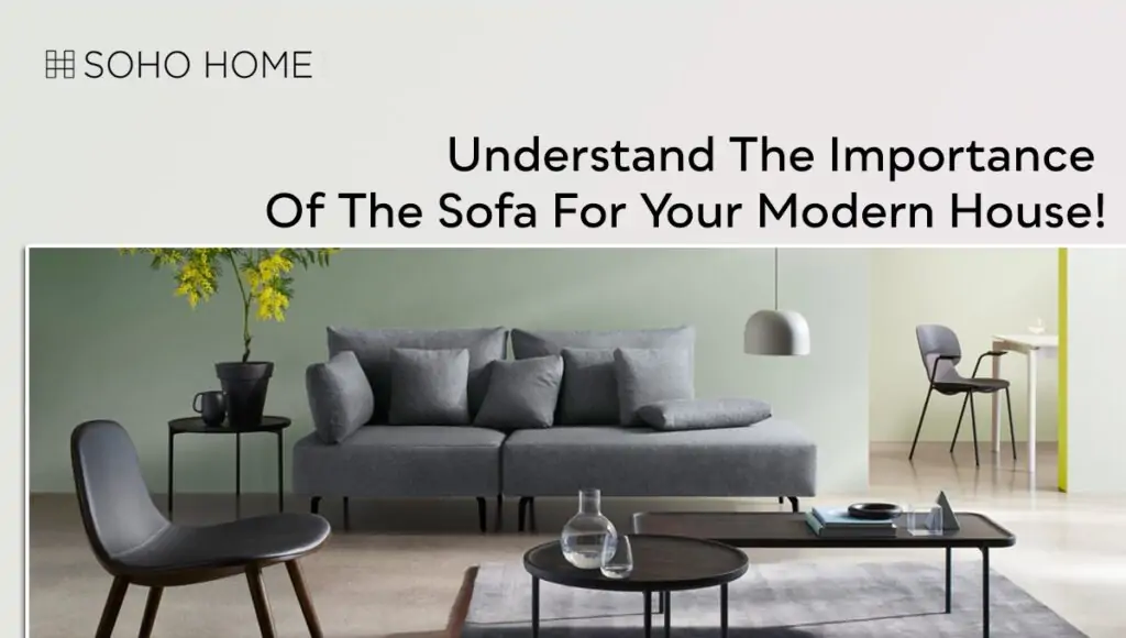 Understand The Importance Of The Sofa For Your Modern House!