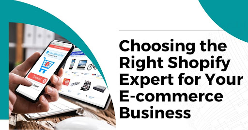 Choosing the Right Shopify Expert for Your E-commerce Business