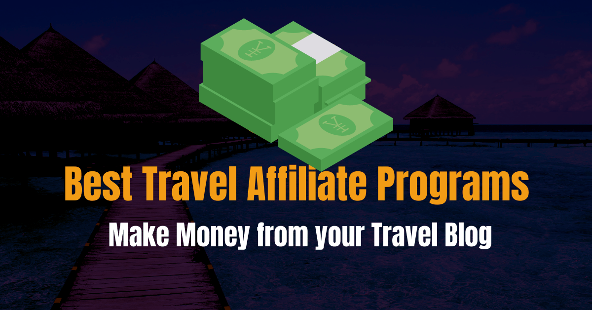 The Best Travel Affiliate Programs for New and Experienced Travel Bloggers