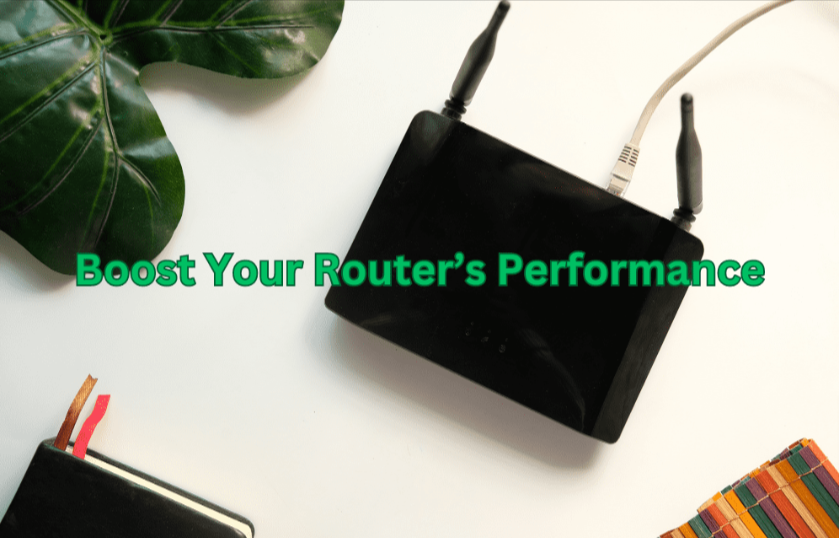 5 Quick and Easy Ways to Boost Your Router’s Performance.