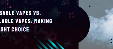 Disposable Vapes vs. Refillable Vapes: Making the Right Choice