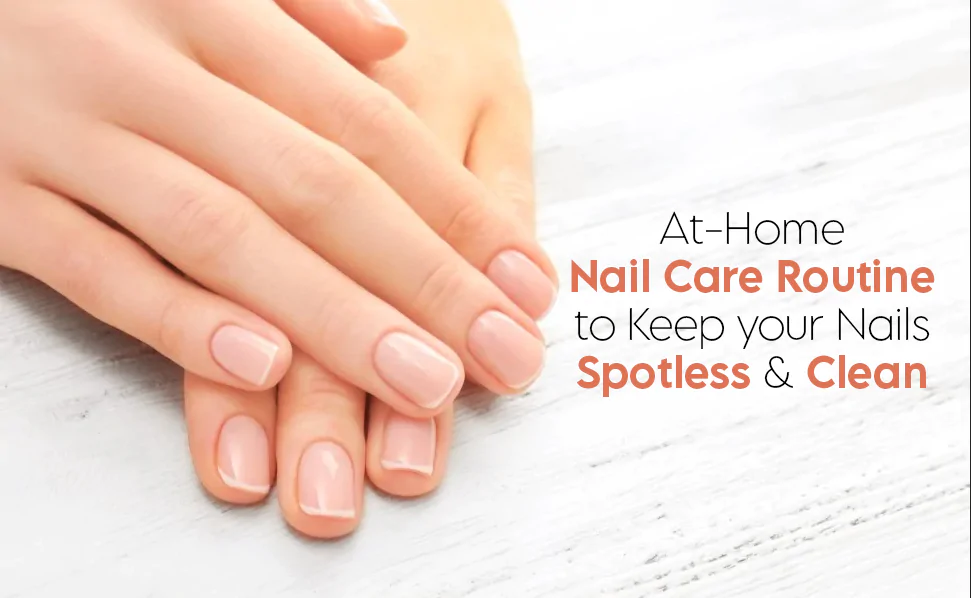 At-Home Nail Care Routine to Keep your Nails Spotless and Clean