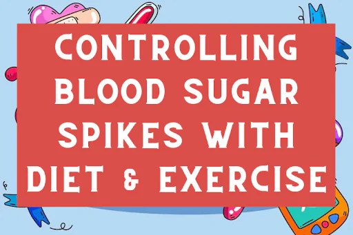 Controlling Blood Sugar Spikes With Diet, Exercise