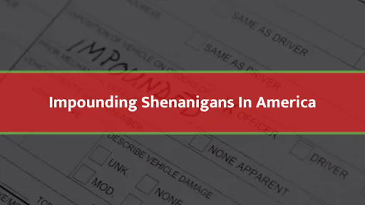Impounding Shenanigans In America