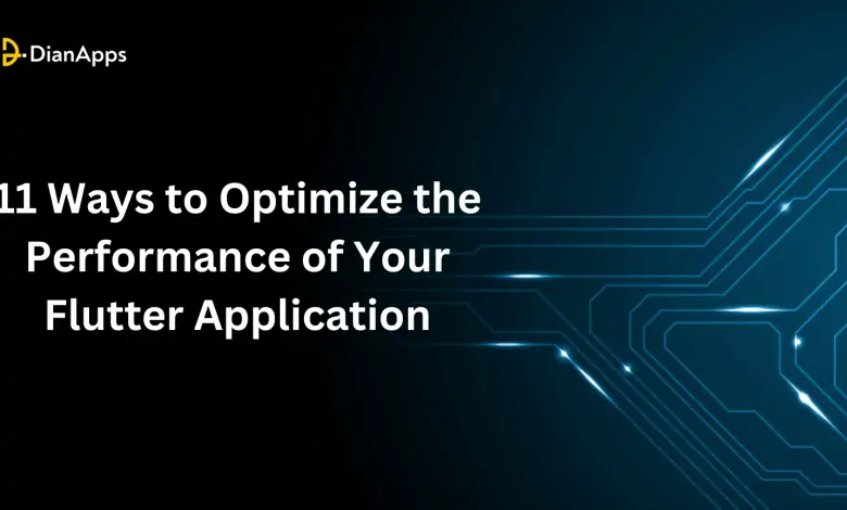 11 Ways to Optimize the Performance of Your Flutter Application
